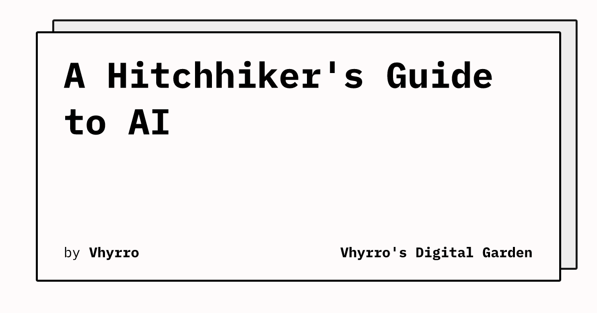 A Hitchhiker's Guide to AI (17 minute read)